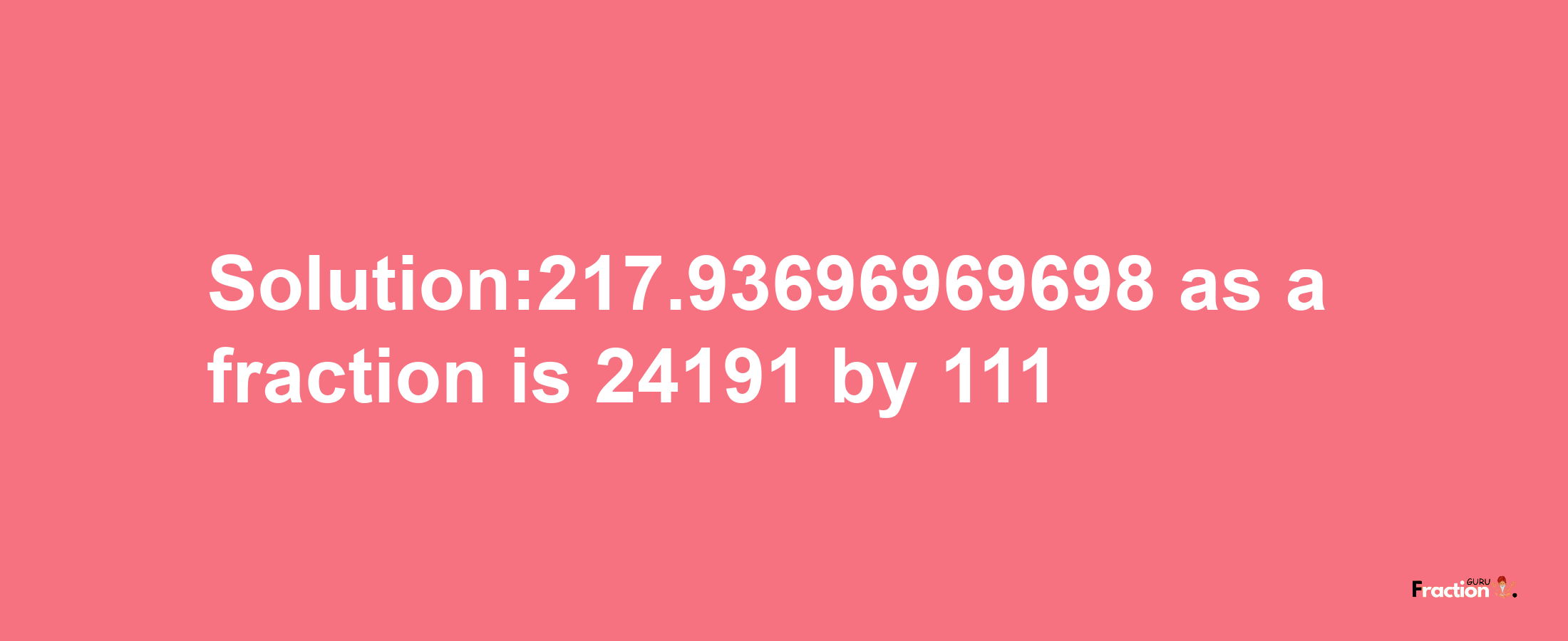 Solution:217.93696969698 as a fraction is 24191/111