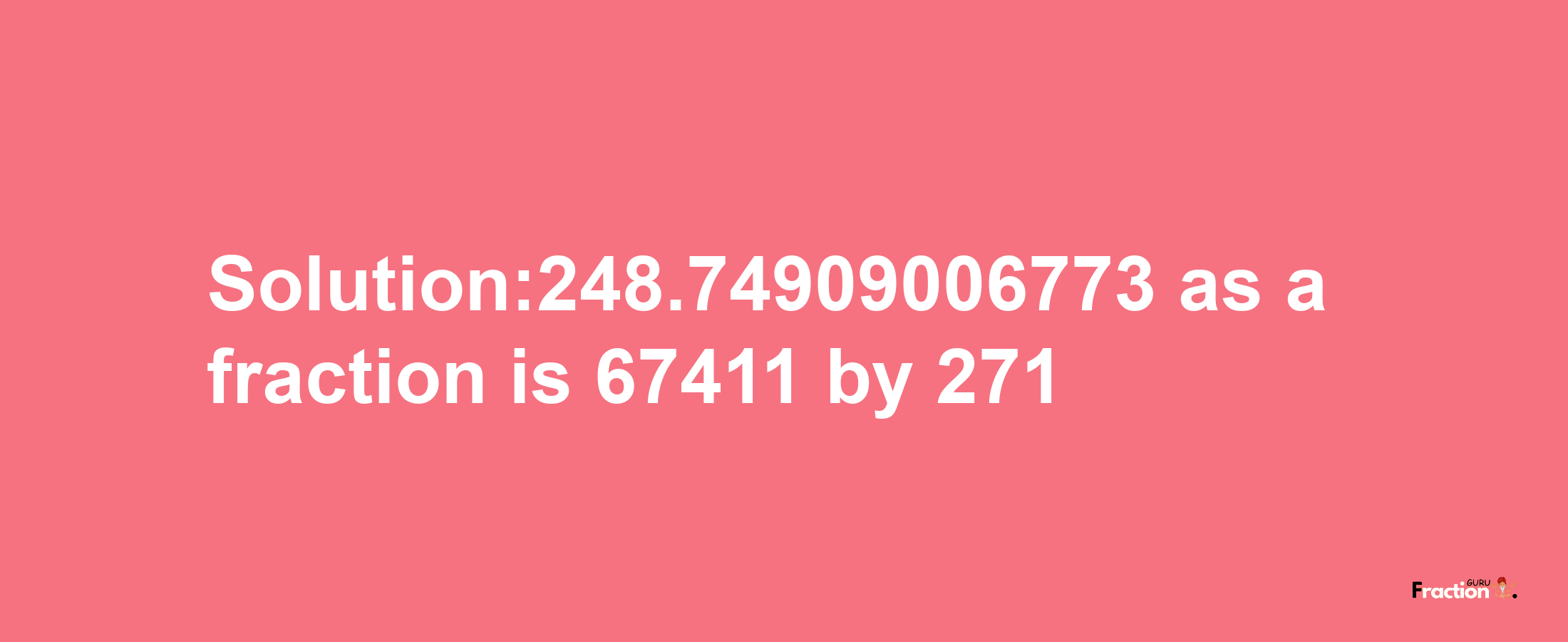 Solution:248.74909006773 as a fraction is 67411/271