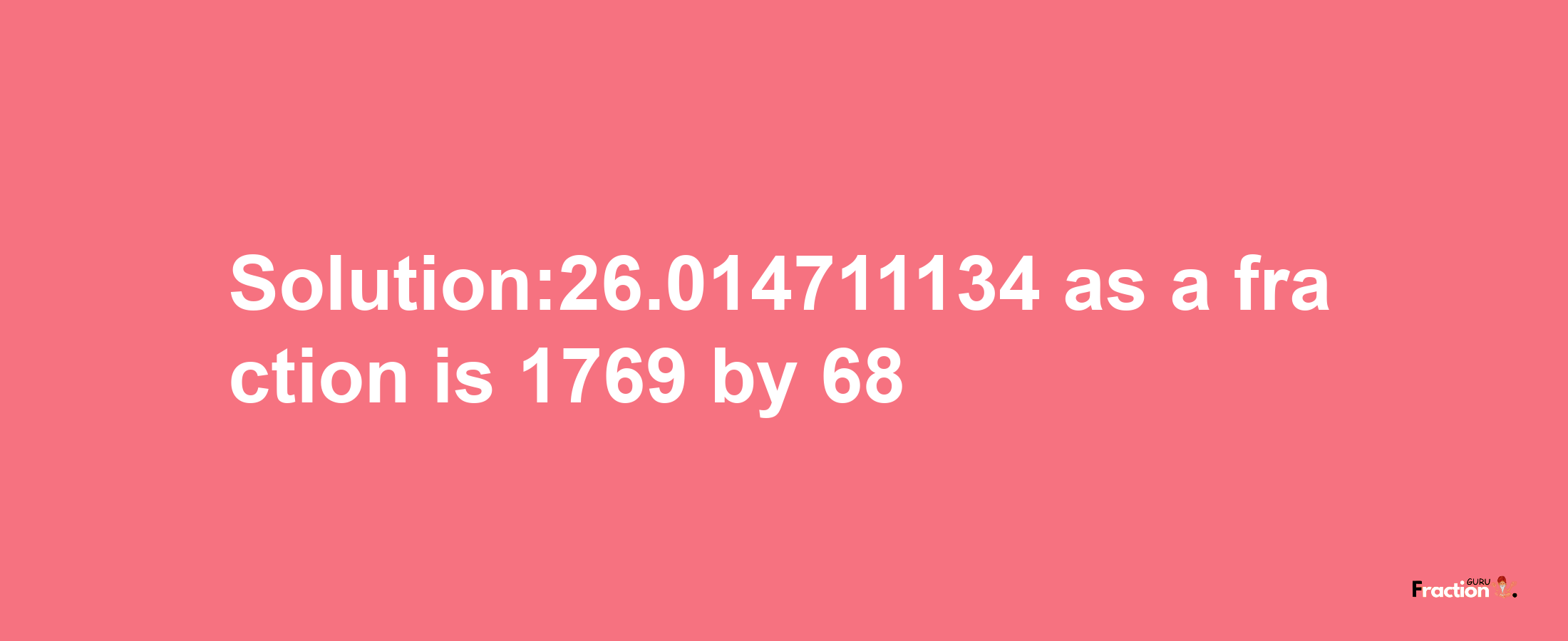 Solution:26.014711134 as a fraction is 1769/68