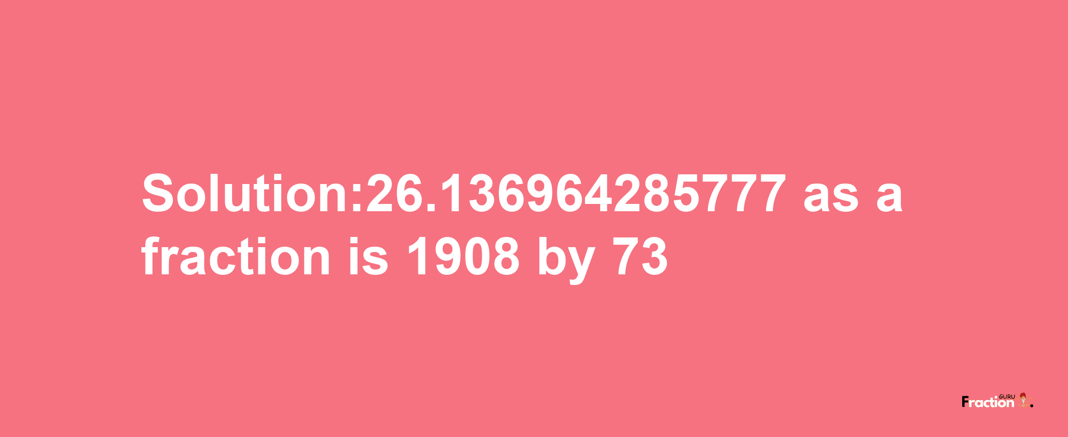 Solution:26.136964285777 as a fraction is 1908/73