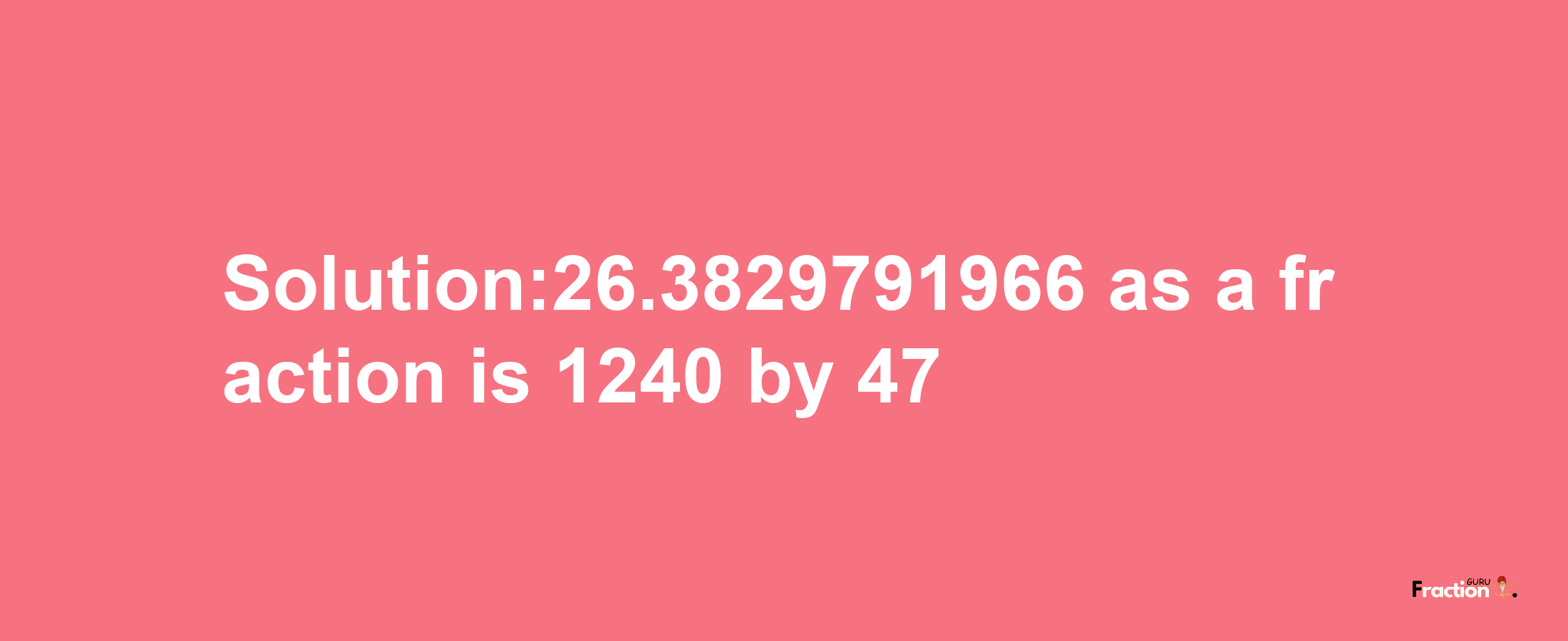 Solution:26.3829791966 as a fraction is 1240/47