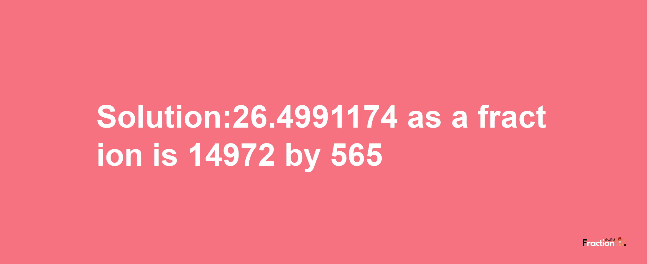 Solution:26.4991174 as a fraction is 14972/565