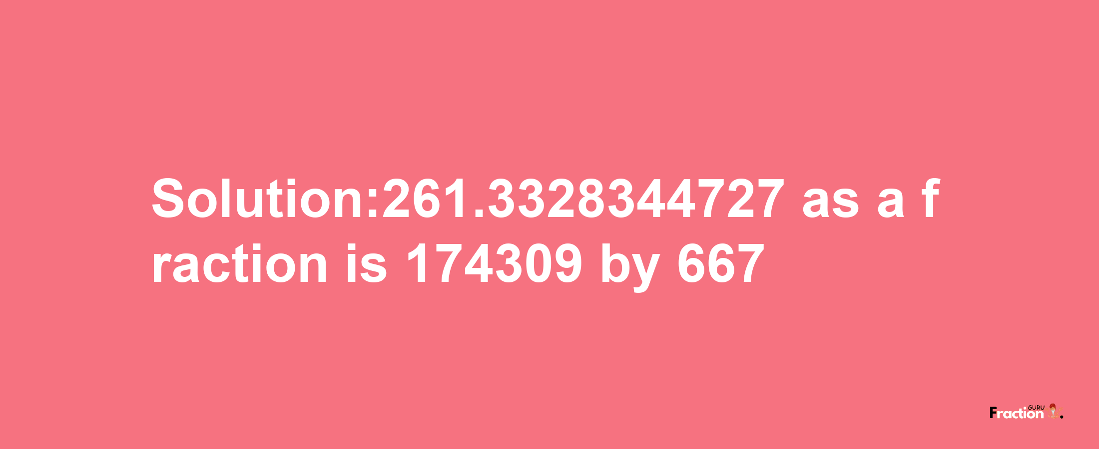 Solution:261.3328344727 as a fraction is 174309/667