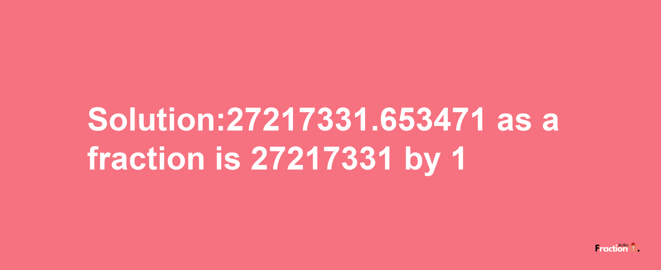 Solution:27217331.653471 as a fraction is 27217331/1