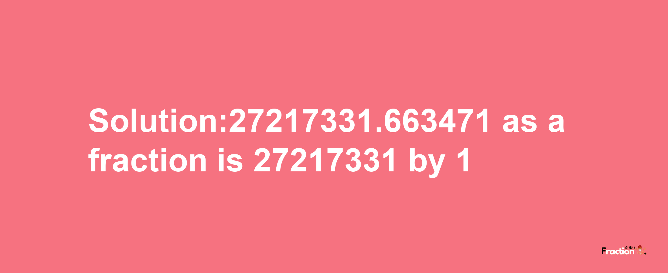 Solution:27217331.663471 as a fraction is 27217331/1