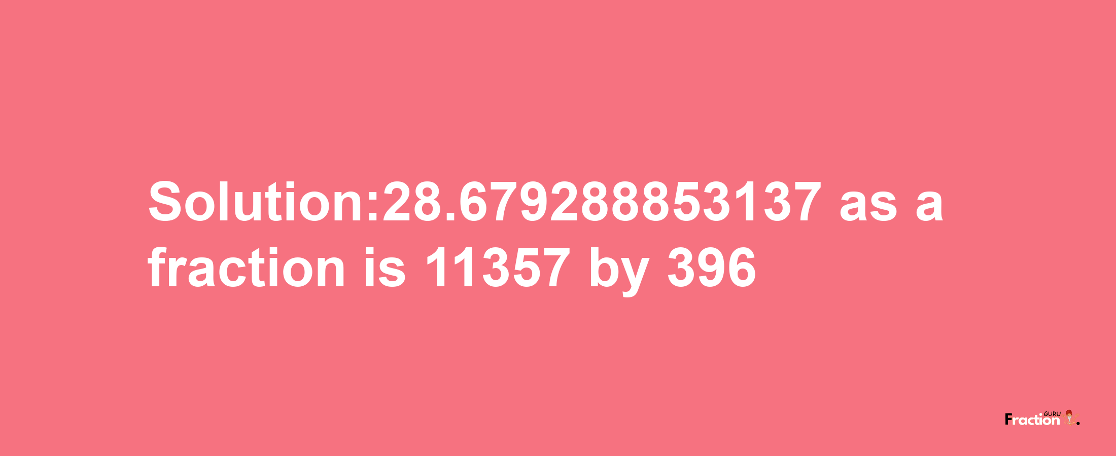 Solution:28.679288853137 as a fraction is 11357/396