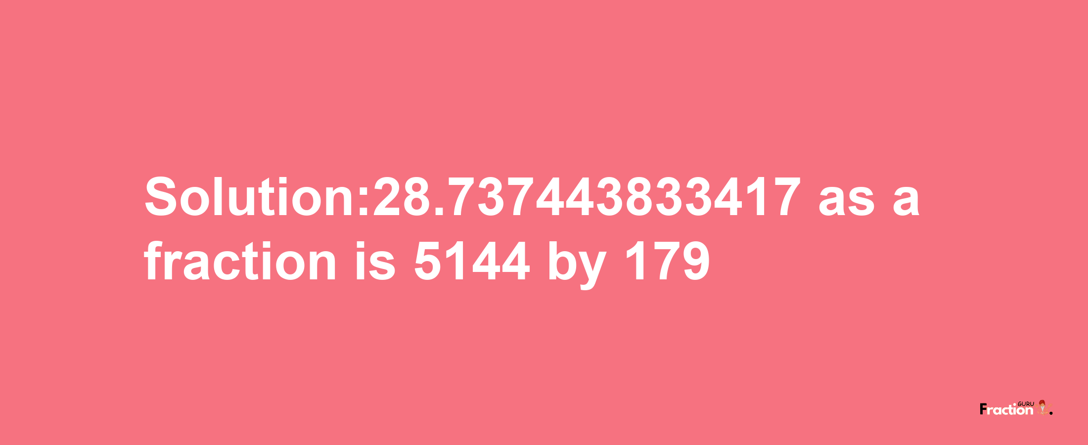 Solution:28.737443833417 as a fraction is 5144/179