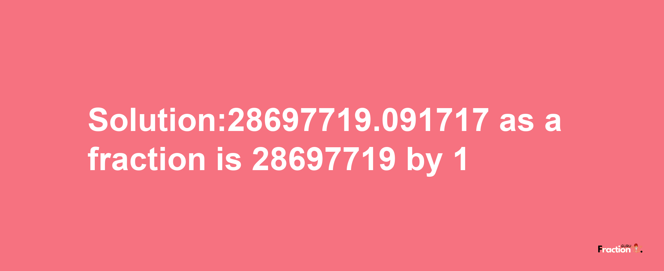 Solution:28697719.091717 as a fraction is 28697719/1