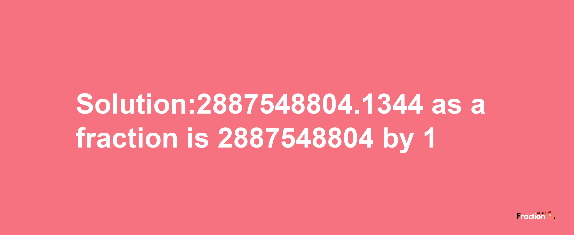 Solution:2887548804.1344 as a fraction is 2887548804/1