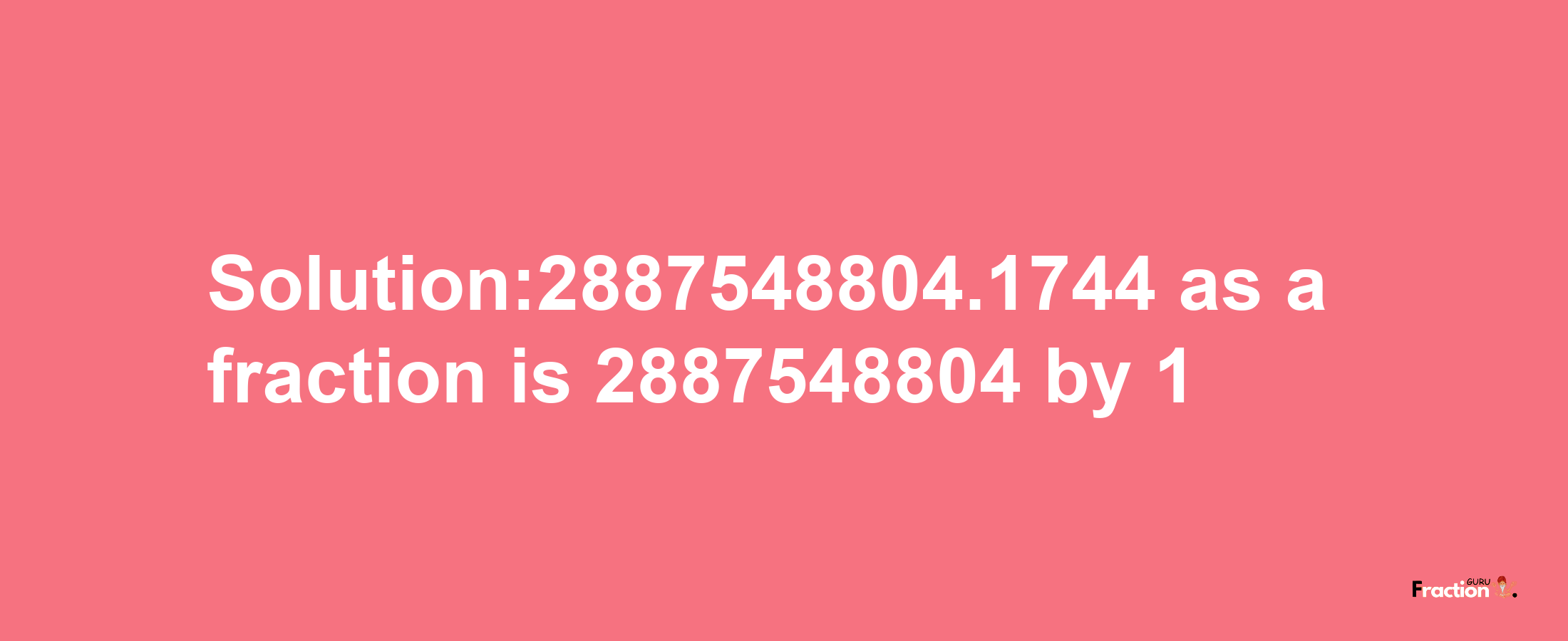 Solution:2887548804.1744 as a fraction is 2887548804/1