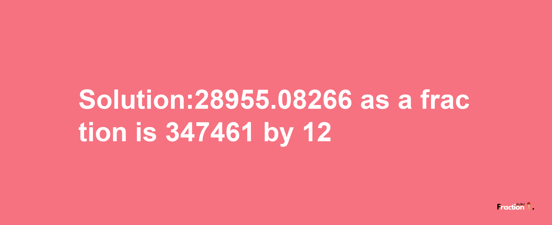 Solution:28955.08266 as a fraction is 347461/12