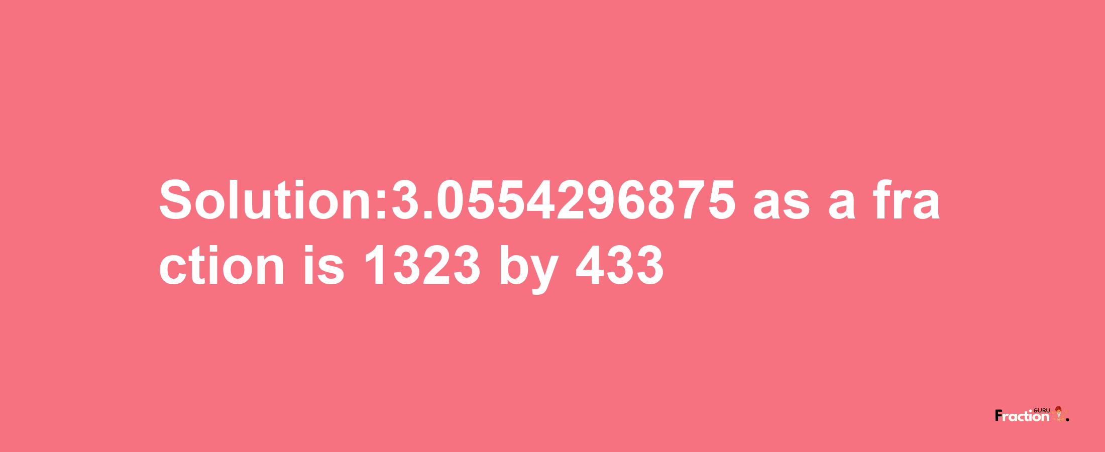 Solution:3.0554296875 as a fraction is 1323/433