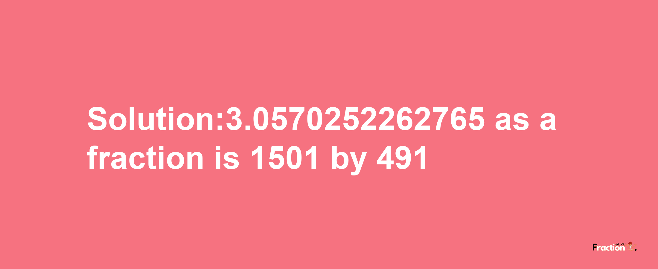 Solution:3.0570252262765 as a fraction is 1501/491