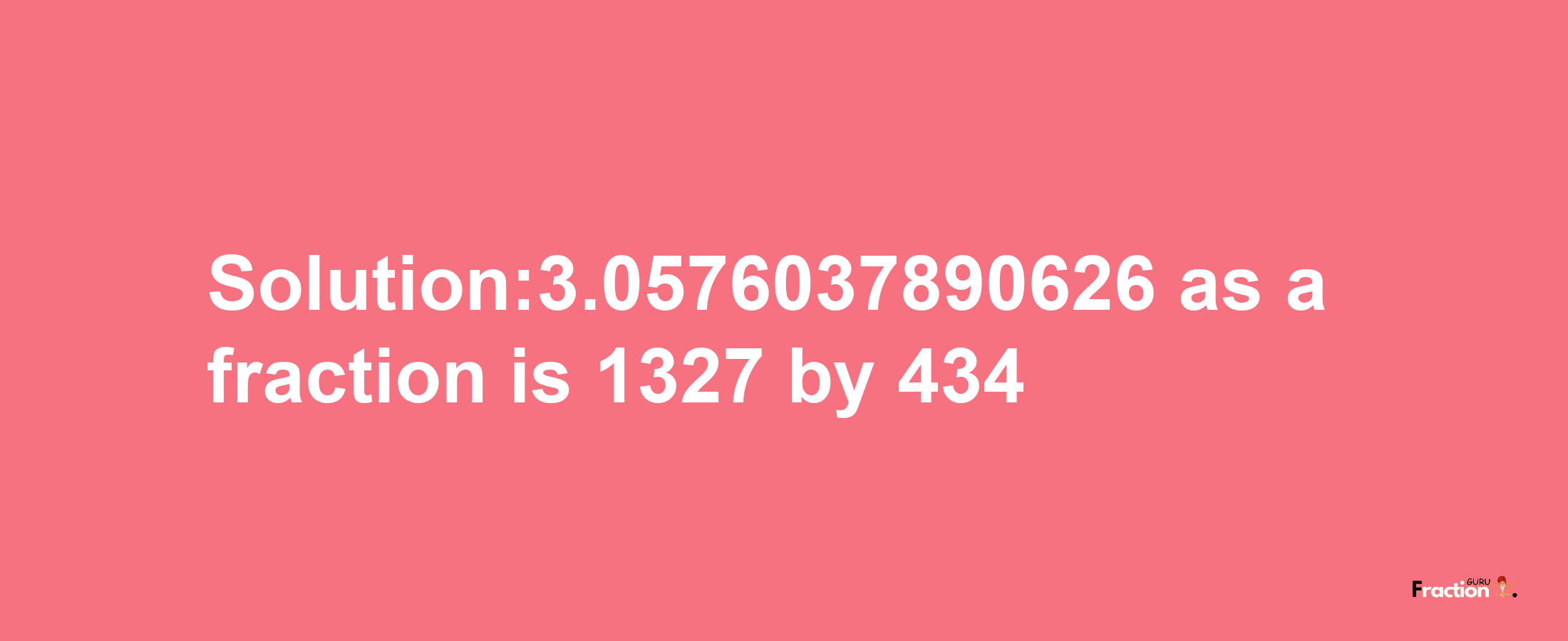 Solution:3.0576037890626 as a fraction is 1327/434