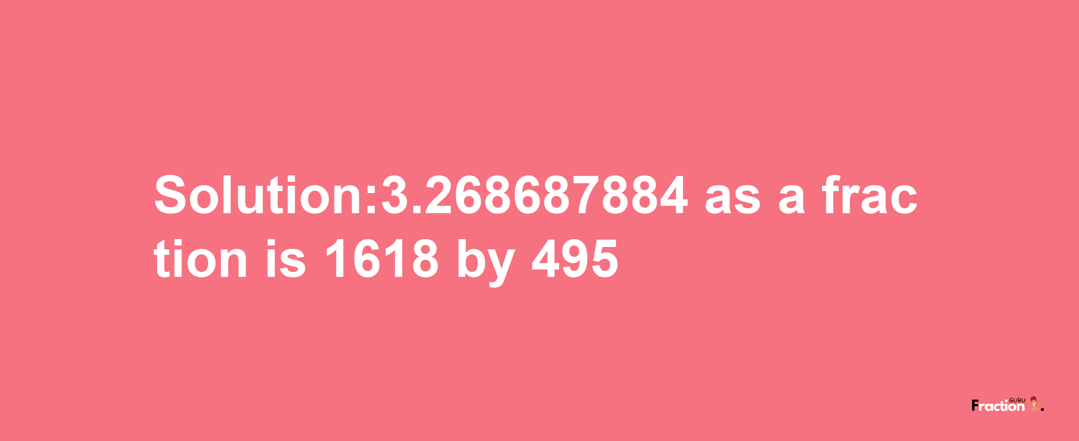 Solution:3.268687884 as a fraction is 1618/495