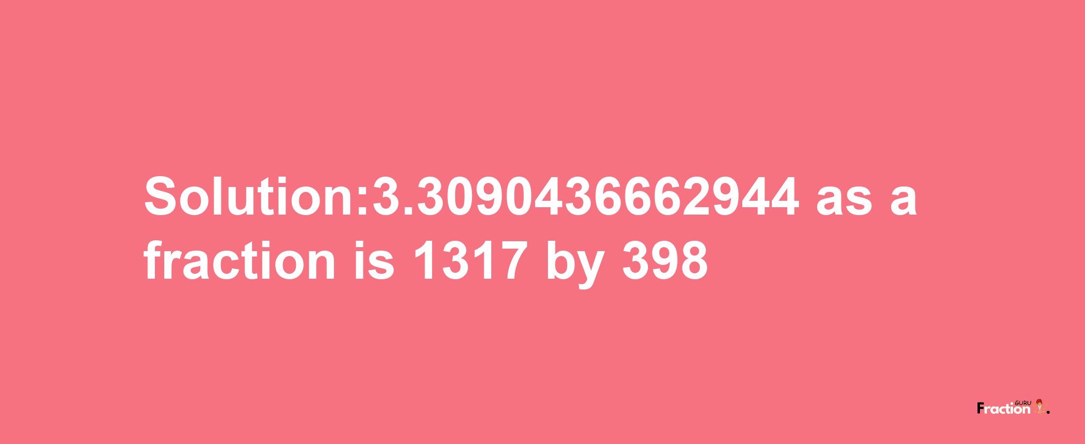 Solution:3.3090436662944 as a fraction is 1317/398