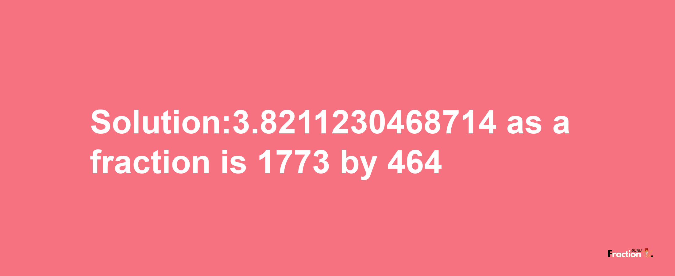 Solution:3.8211230468714 as a fraction is 1773/464