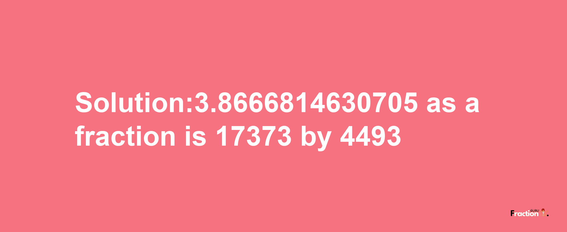 Solution:3.8666814630705 as a fraction is 17373/4493