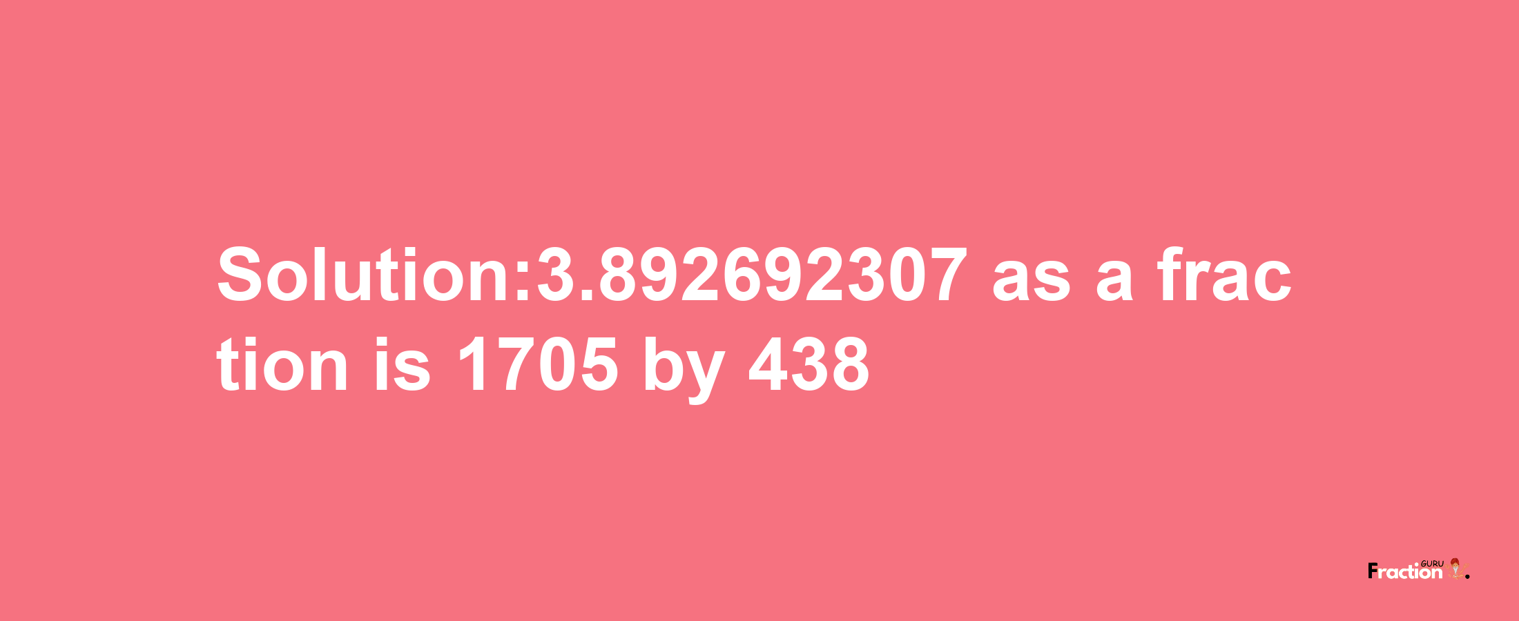 Solution:3.892692307 as a fraction is 1705/438