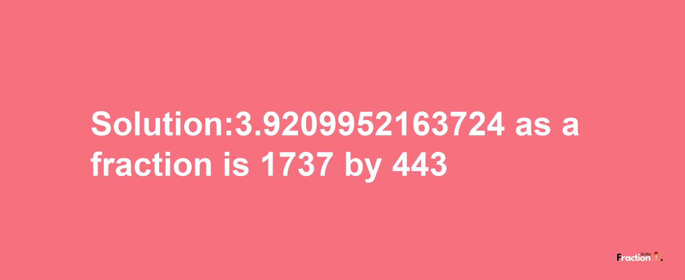 Solution:3.9209952163724 as a fraction is 1737/443