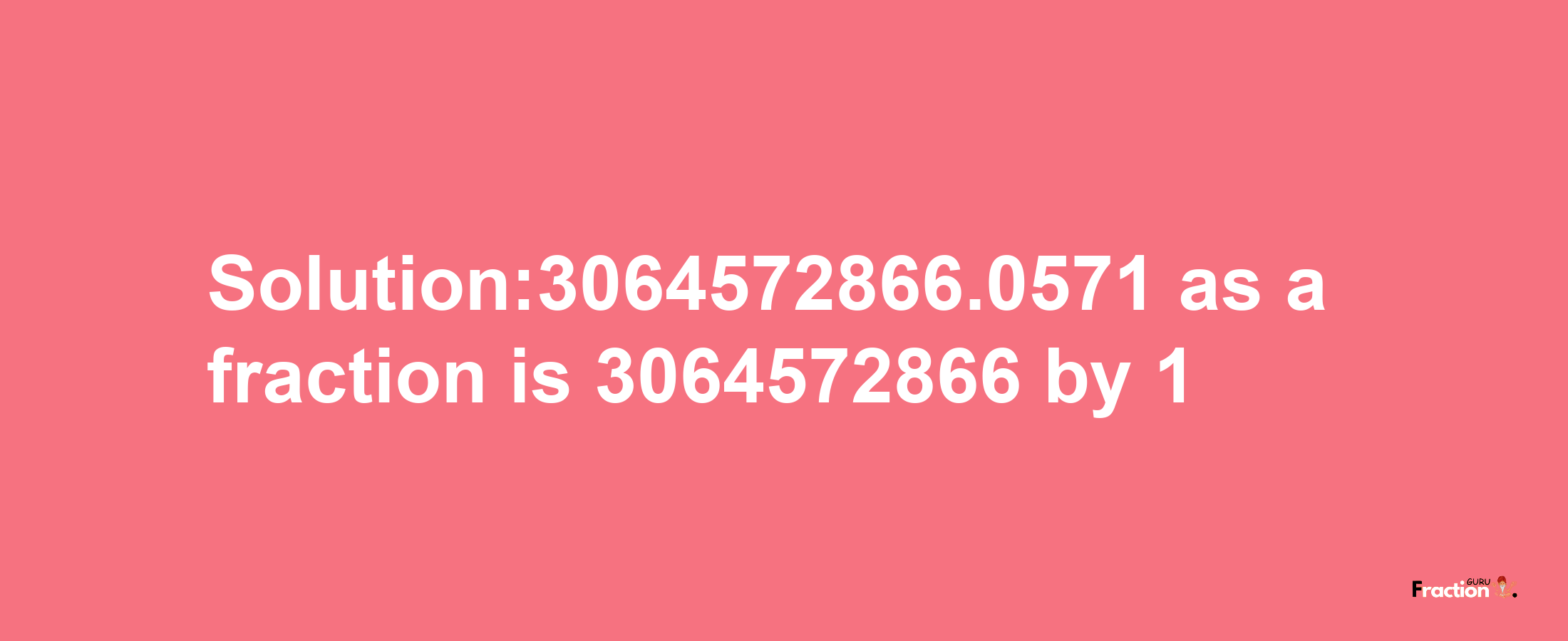 Solution:3064572866.0571 as a fraction is 3064572866/1