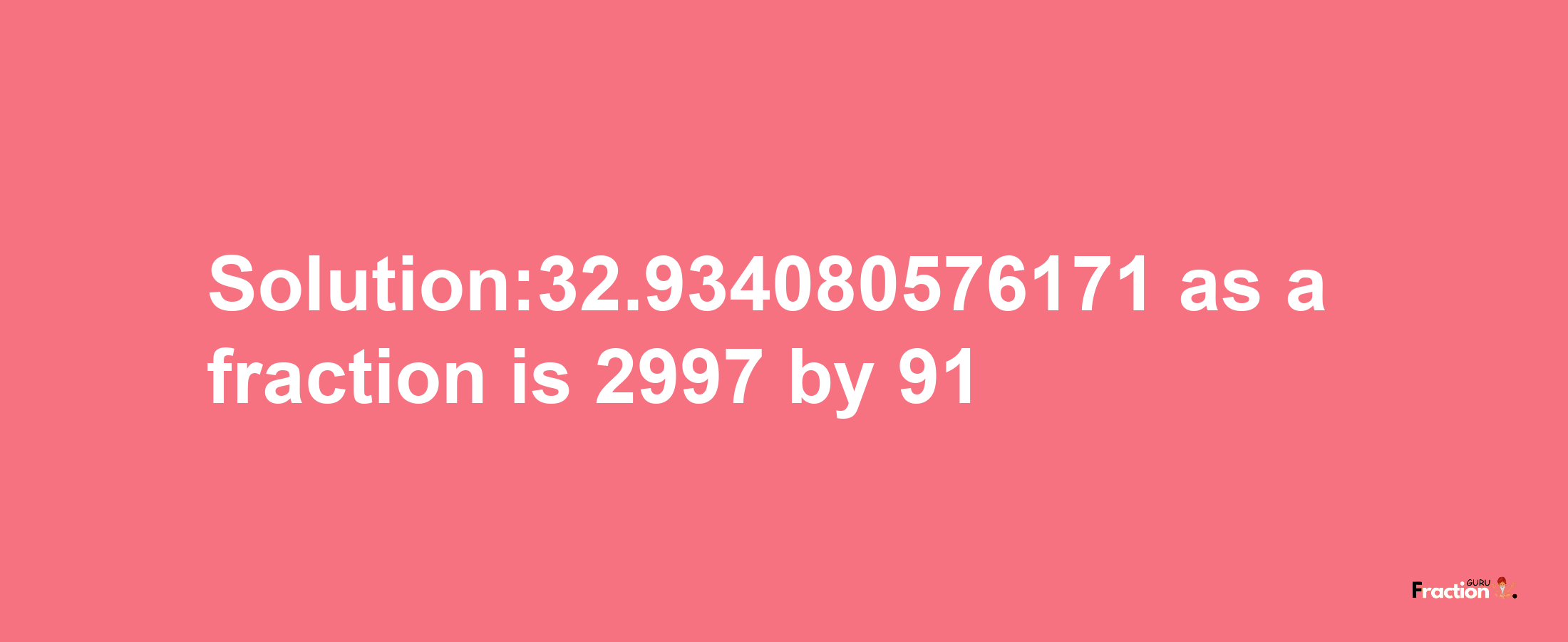 Solution:32.934080576171 as a fraction is 2997/91