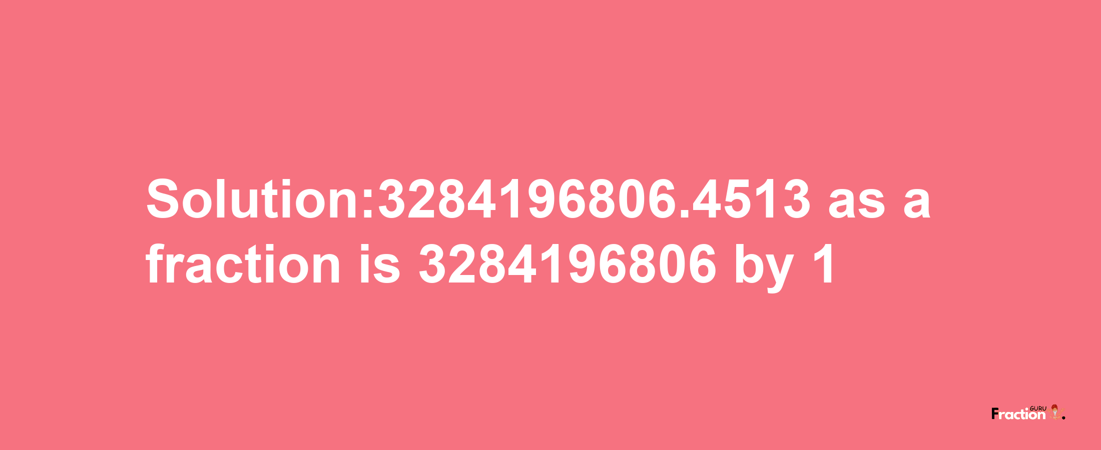 Solution:3284196806.4513 as a fraction is 3284196806/1