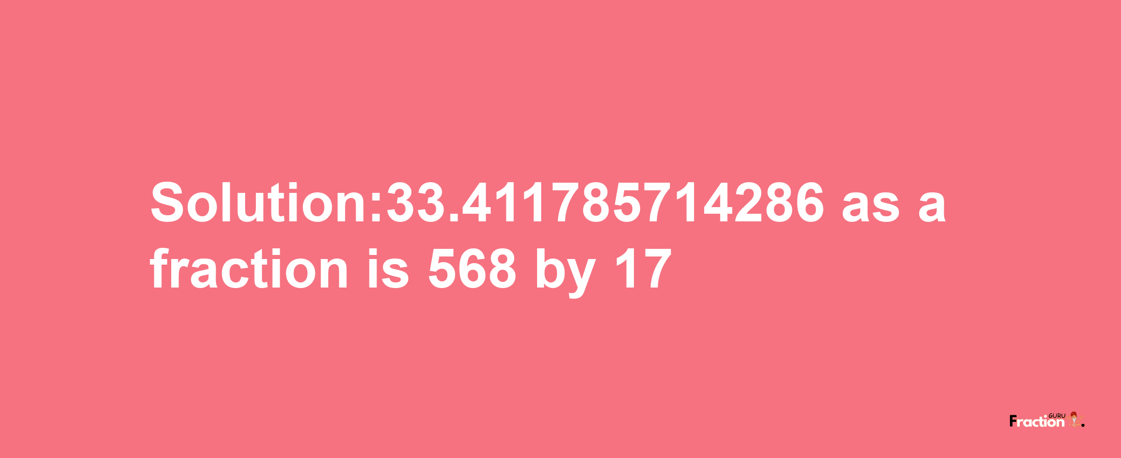 Solution:33.411785714286 as a fraction is 568/17