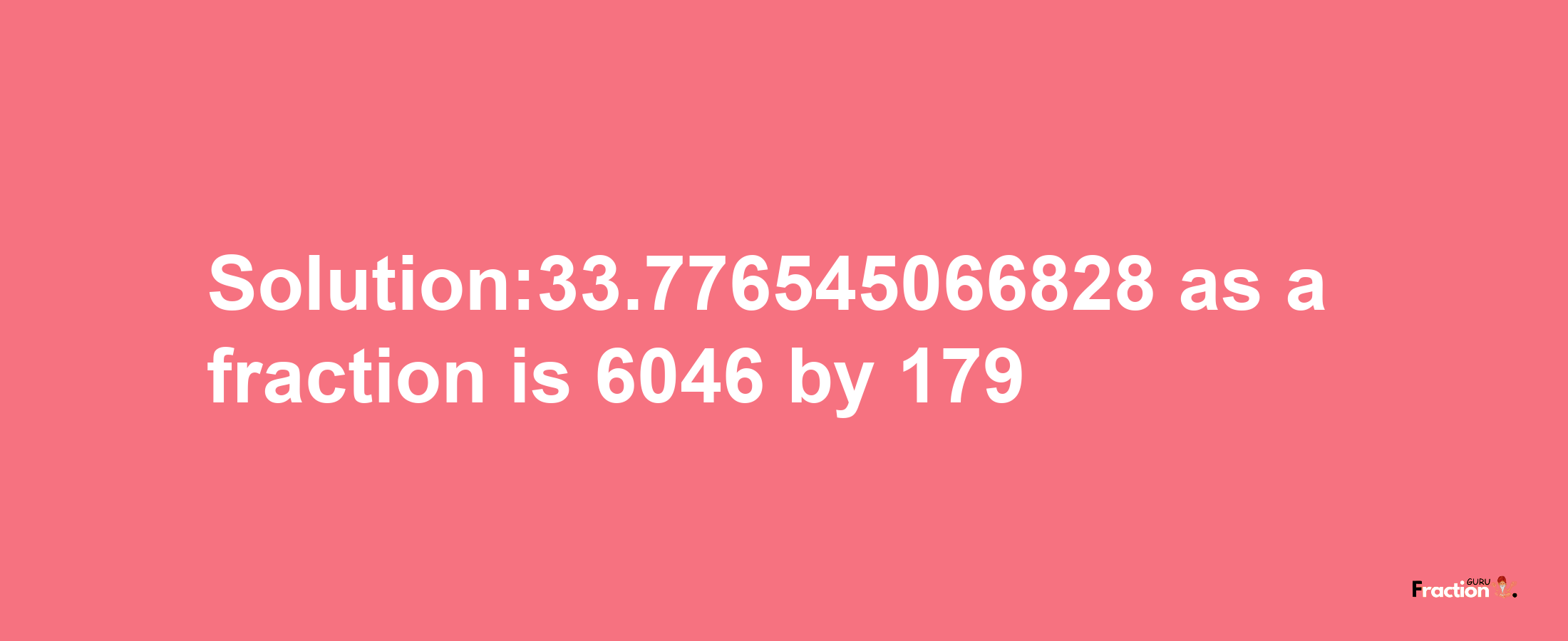 Solution:33.776545066828 as a fraction is 6046/179