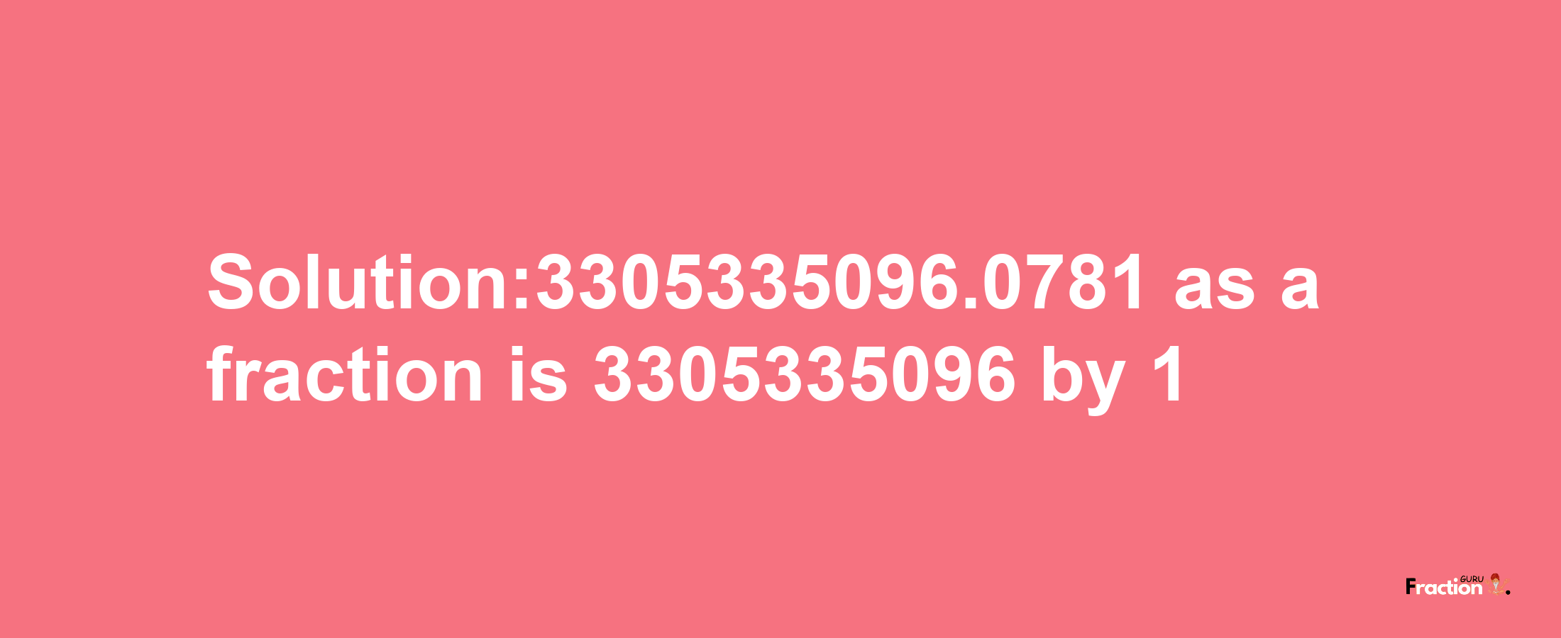 Solution:3305335096.0781 as a fraction is 3305335096/1