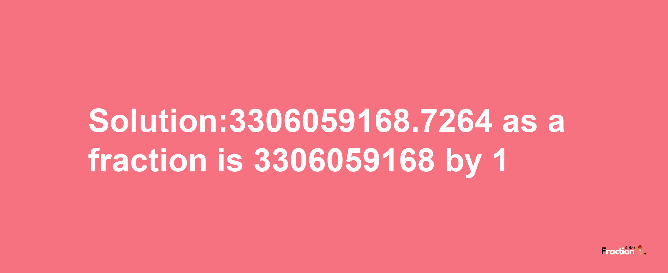 Solution:3306059168.7264 as a fraction is 3306059168/1