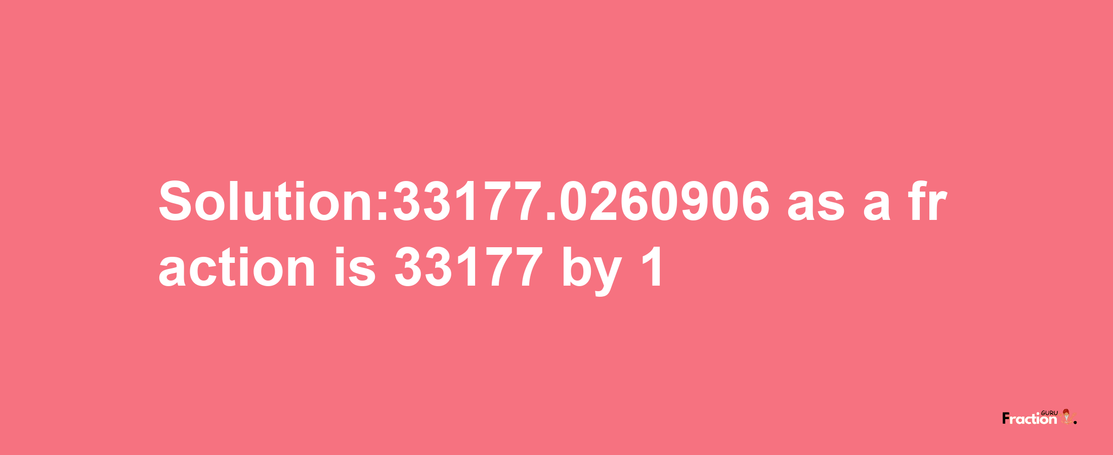 Solution:33177.0260906 as a fraction is 33177/1