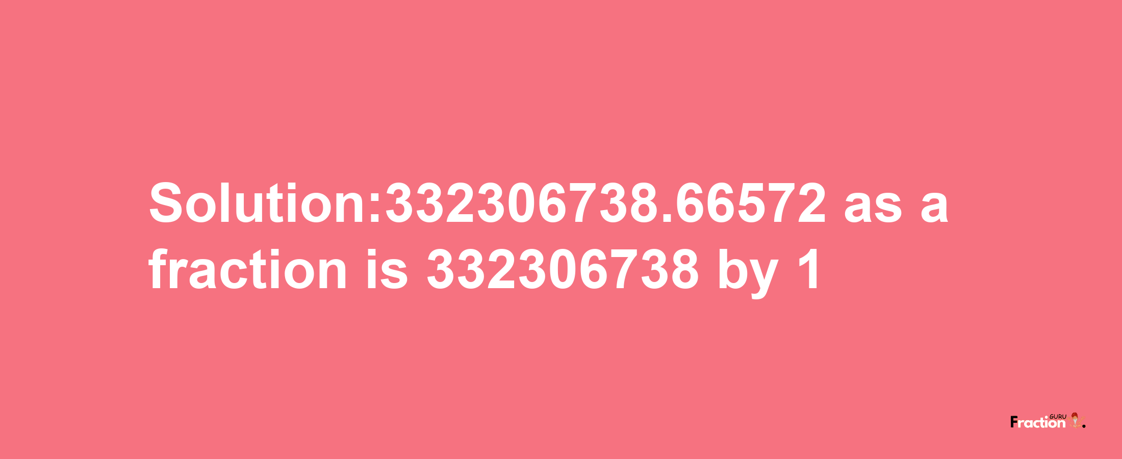 Solution:332306738.66572 as a fraction is 332306738/1