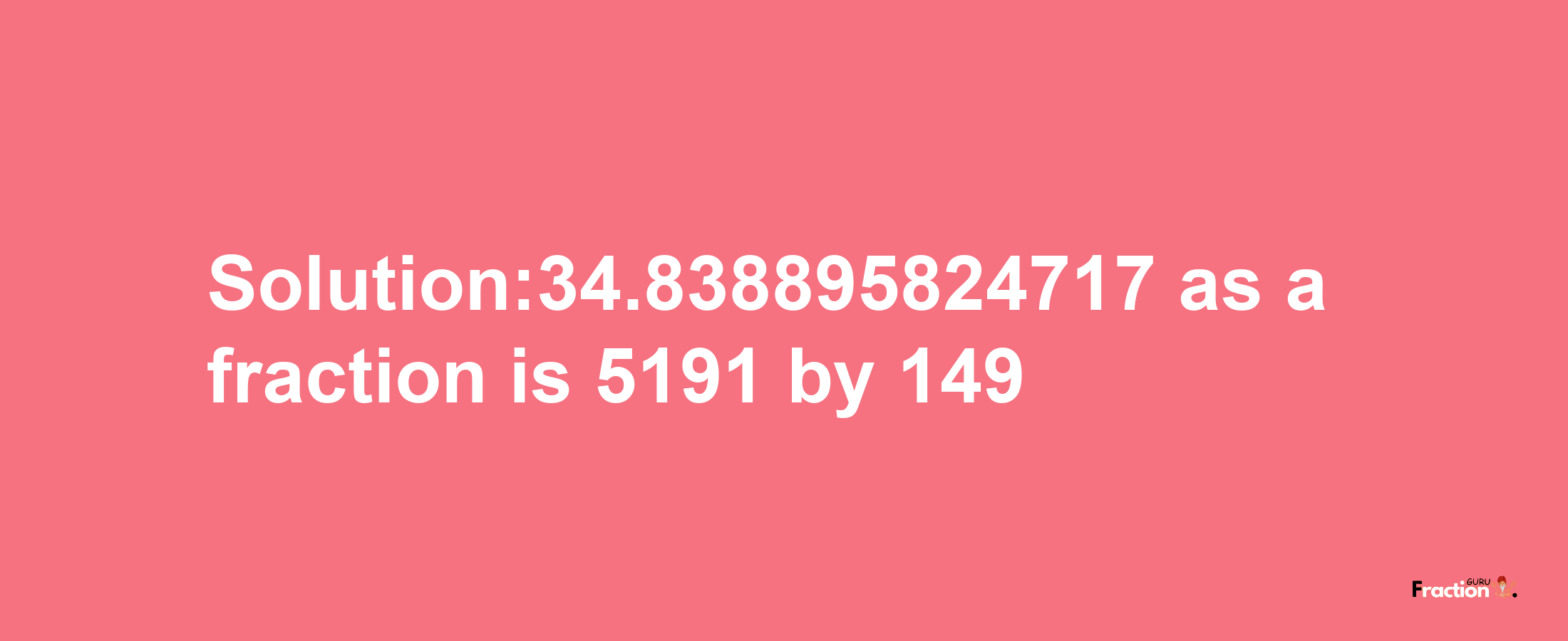 Solution:34.838895824717 as a fraction is 5191/149