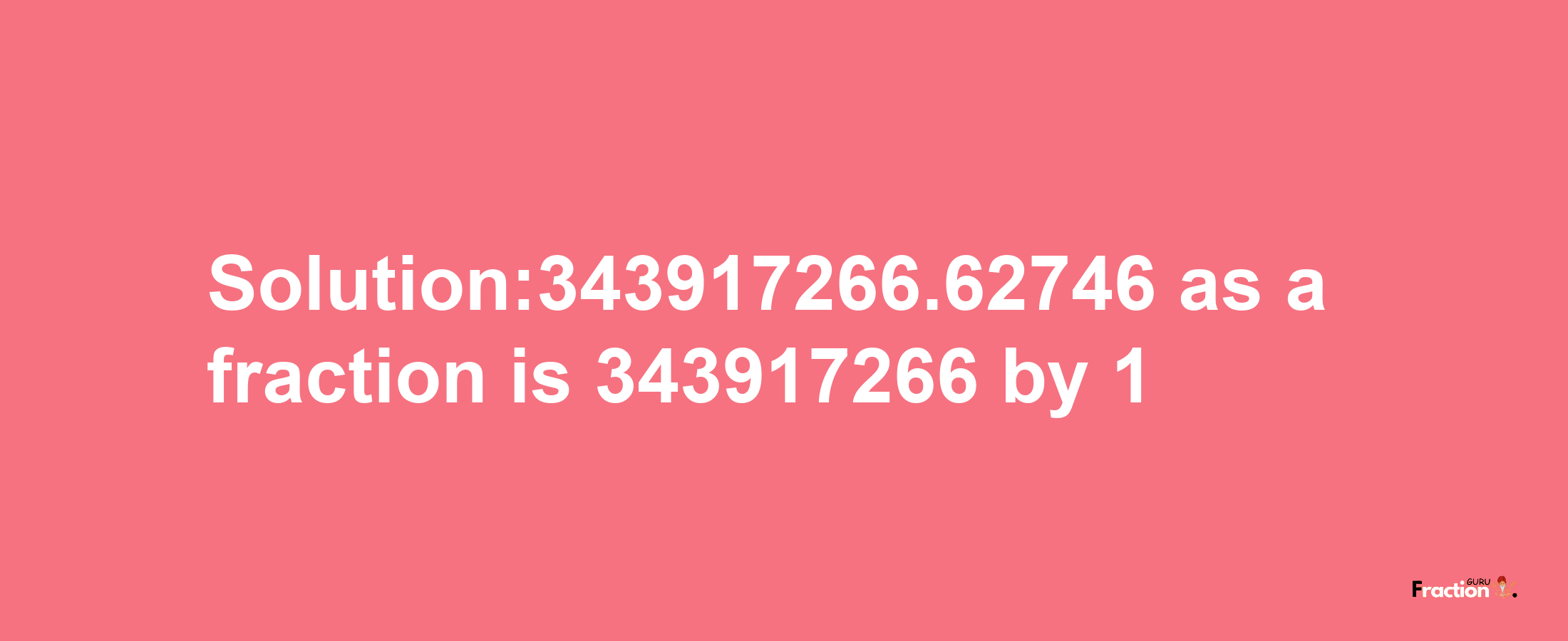 Solution:343917266.62746 as a fraction is 343917266/1