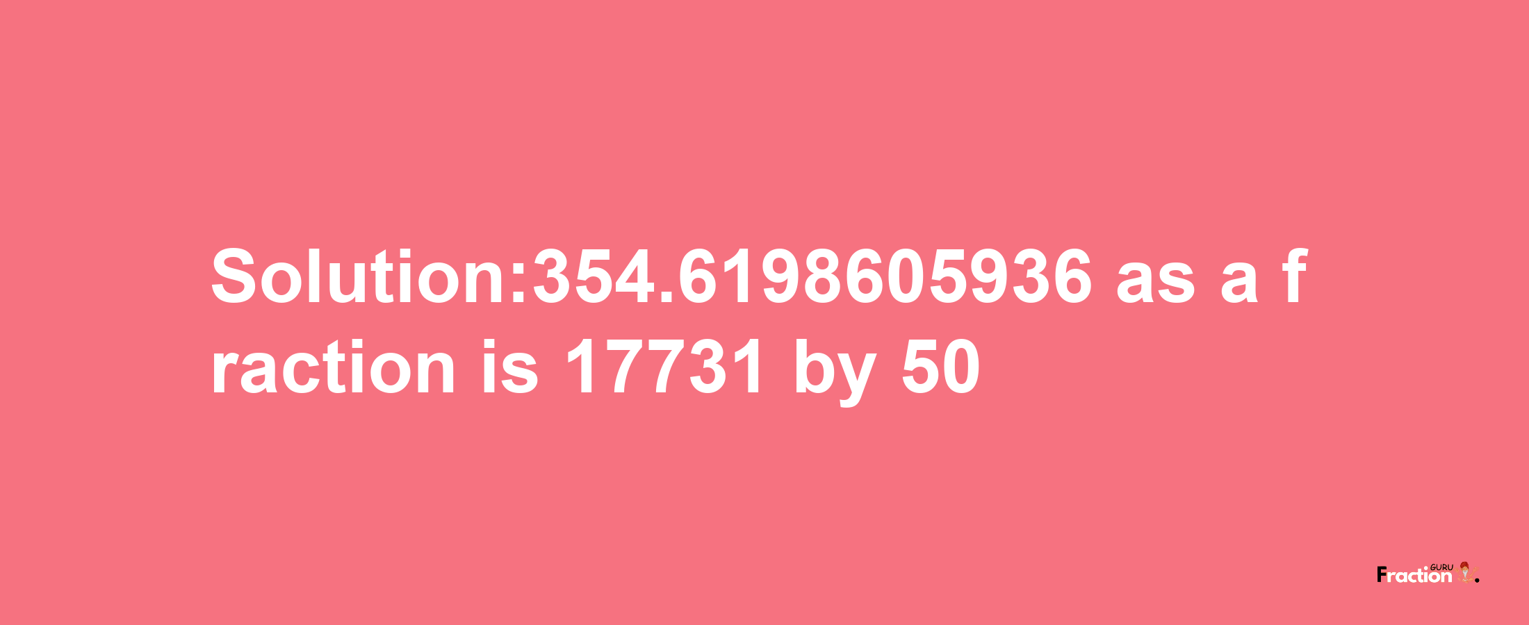 Solution:354.6198605936 as a fraction is 17731/50