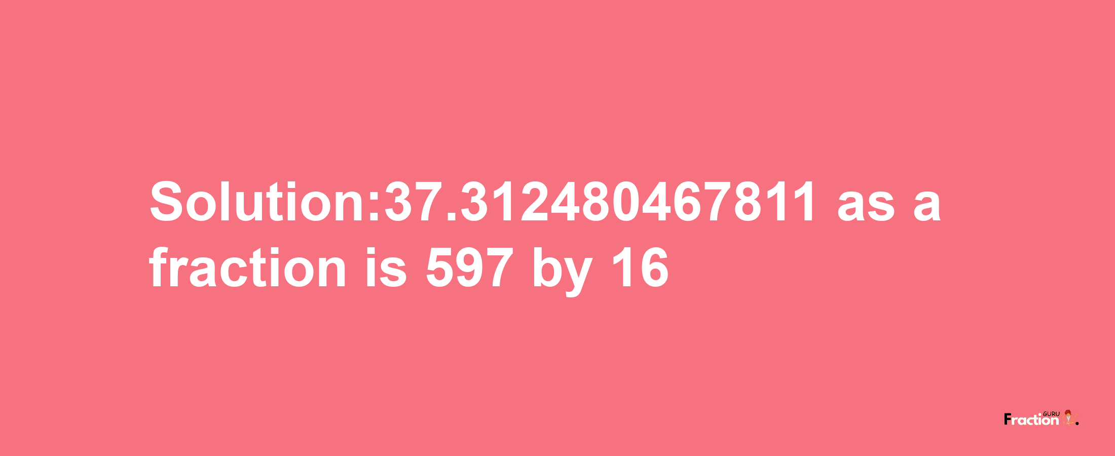 Solution:37.312480467811 as a fraction is 597/16