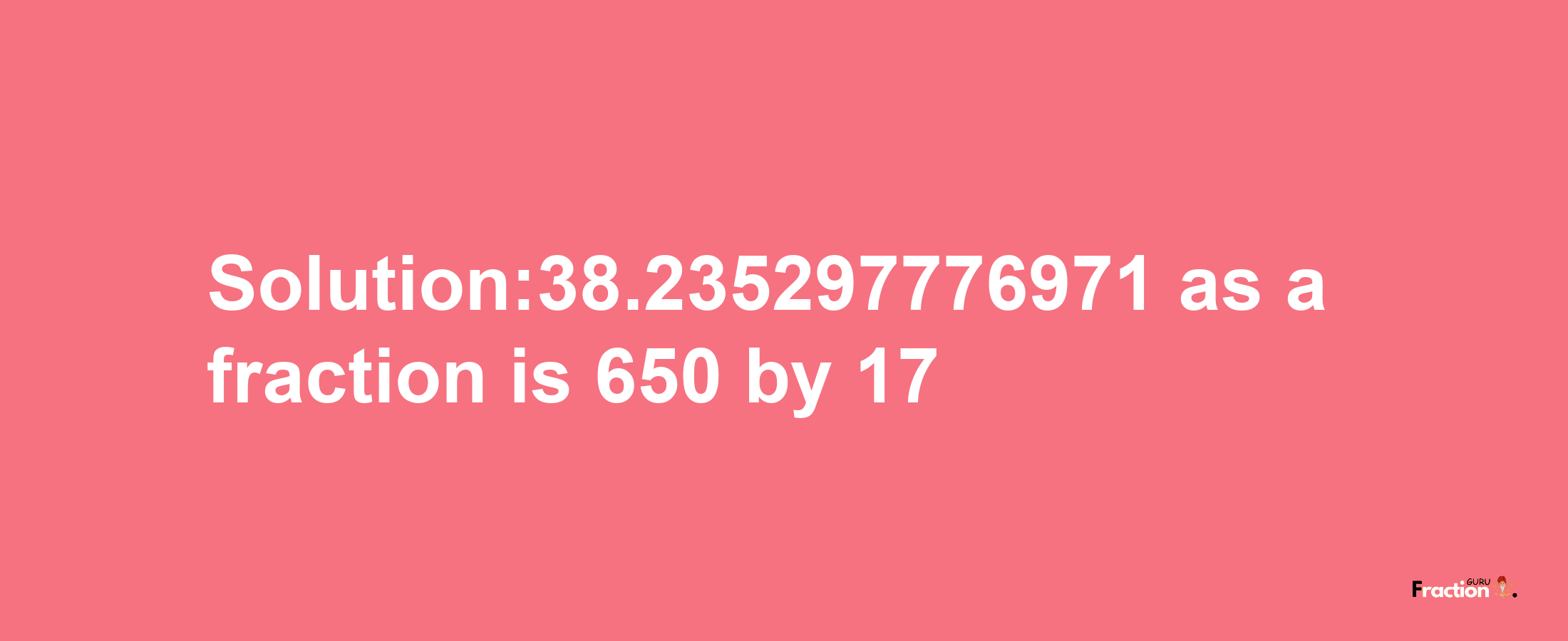 Solution:38.235297776971 as a fraction is 650/17