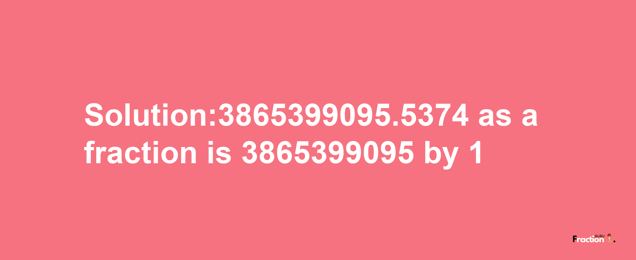 Solution:3865399095.5374 as a fraction is 3865399095/1