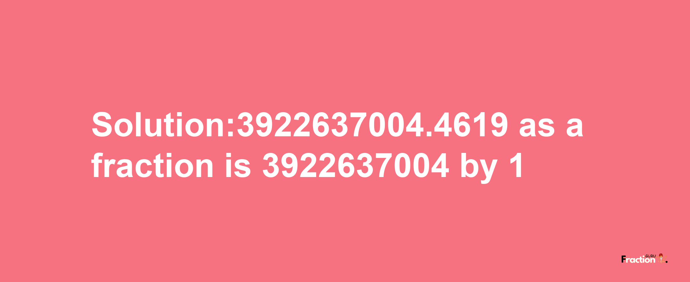 Solution:3922637004.4619 as a fraction is 3922637004/1