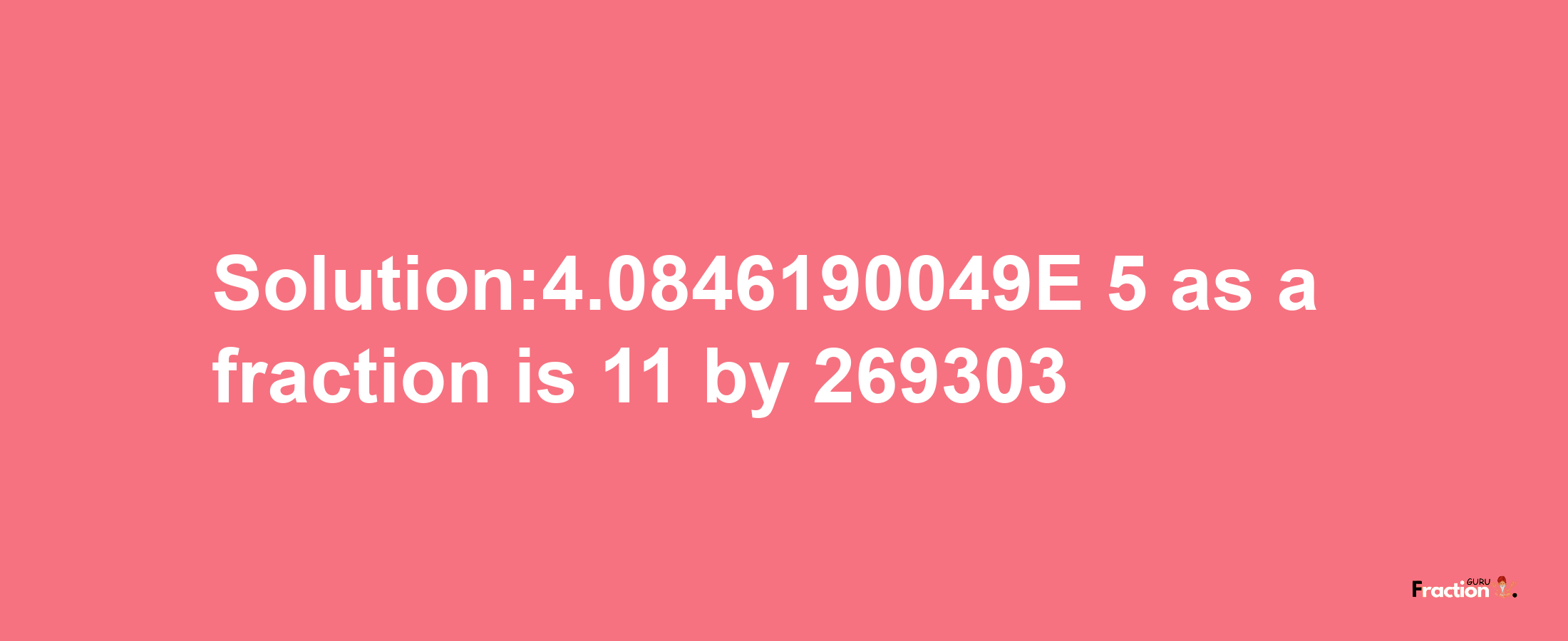 Solution:4.0846190049E-5 as a fraction is 11/269303