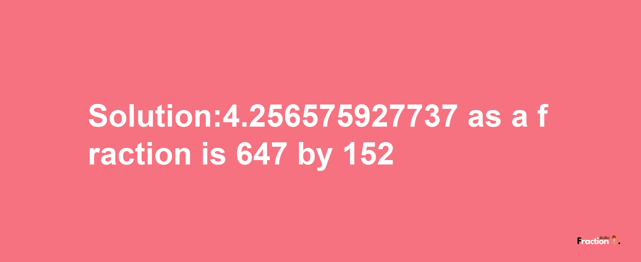 Solution:4.256575927737 as a fraction is 647/152