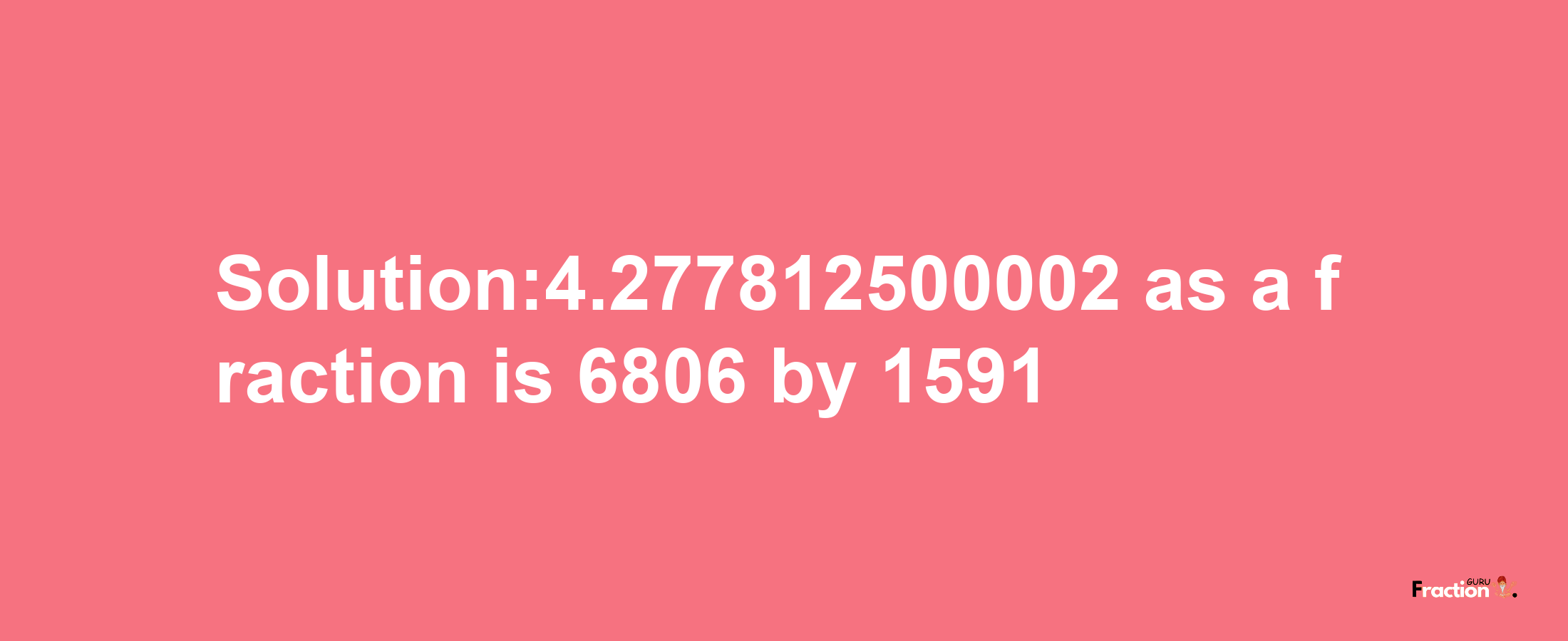 Solution:4.277812500002 as a fraction is 6806/1591