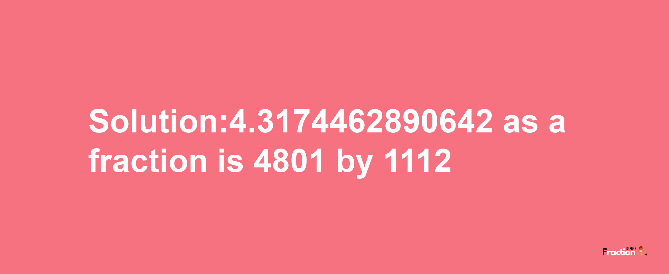 Solution:4.3174462890642 as a fraction is 4801/1112