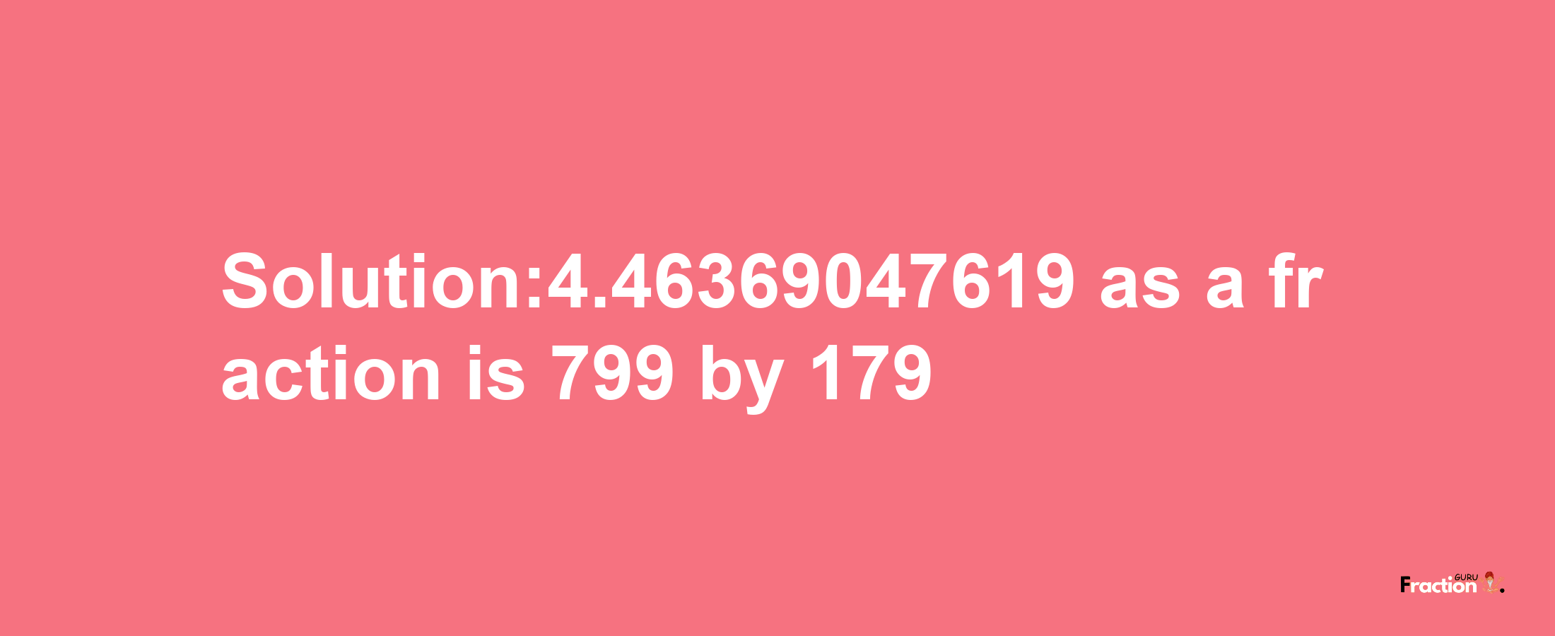 Solution:4.46369047619 as a fraction is 799/179