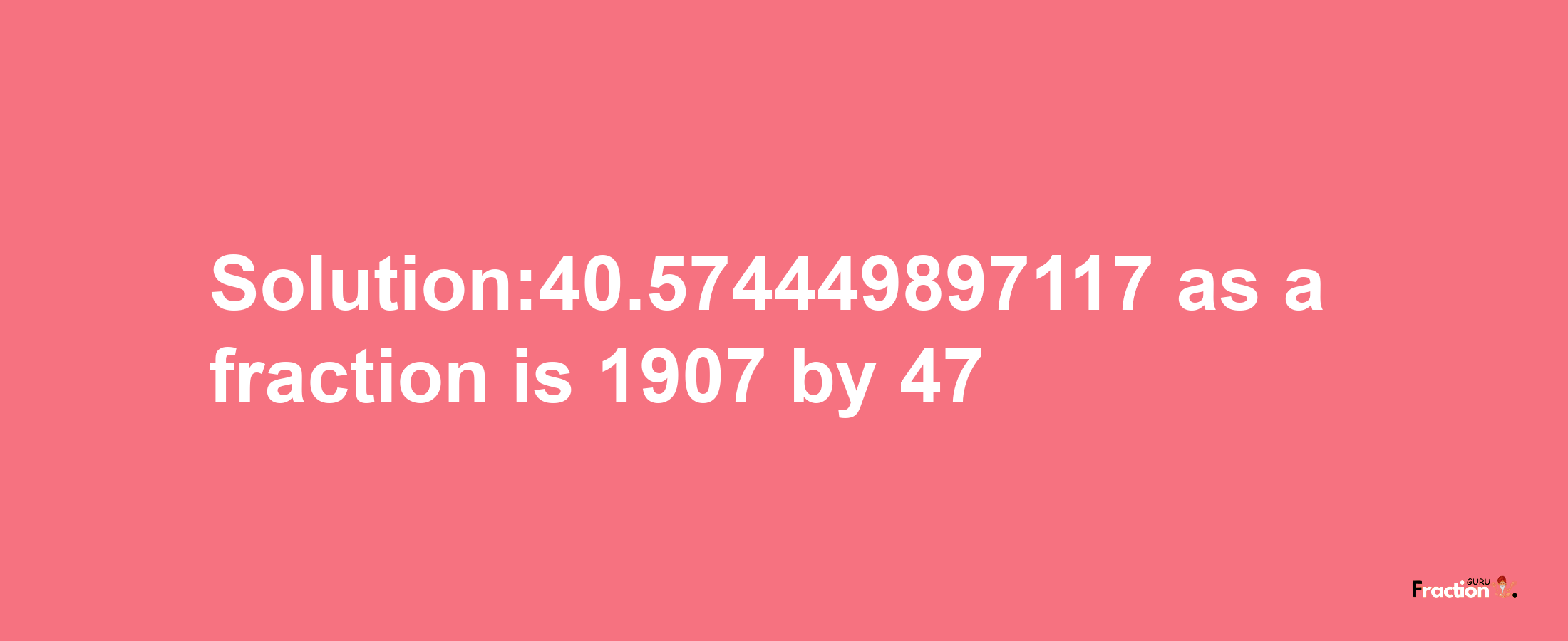 Solution:40.574449897117 as a fraction is 1907/47