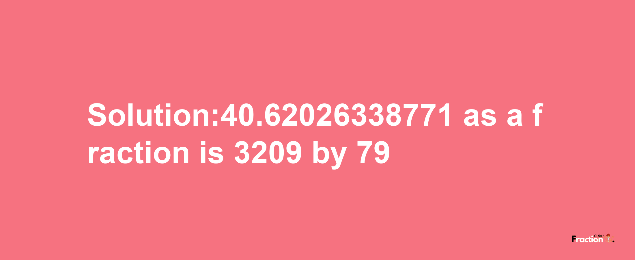 Solution:40.62026338771 as a fraction is 3209/79