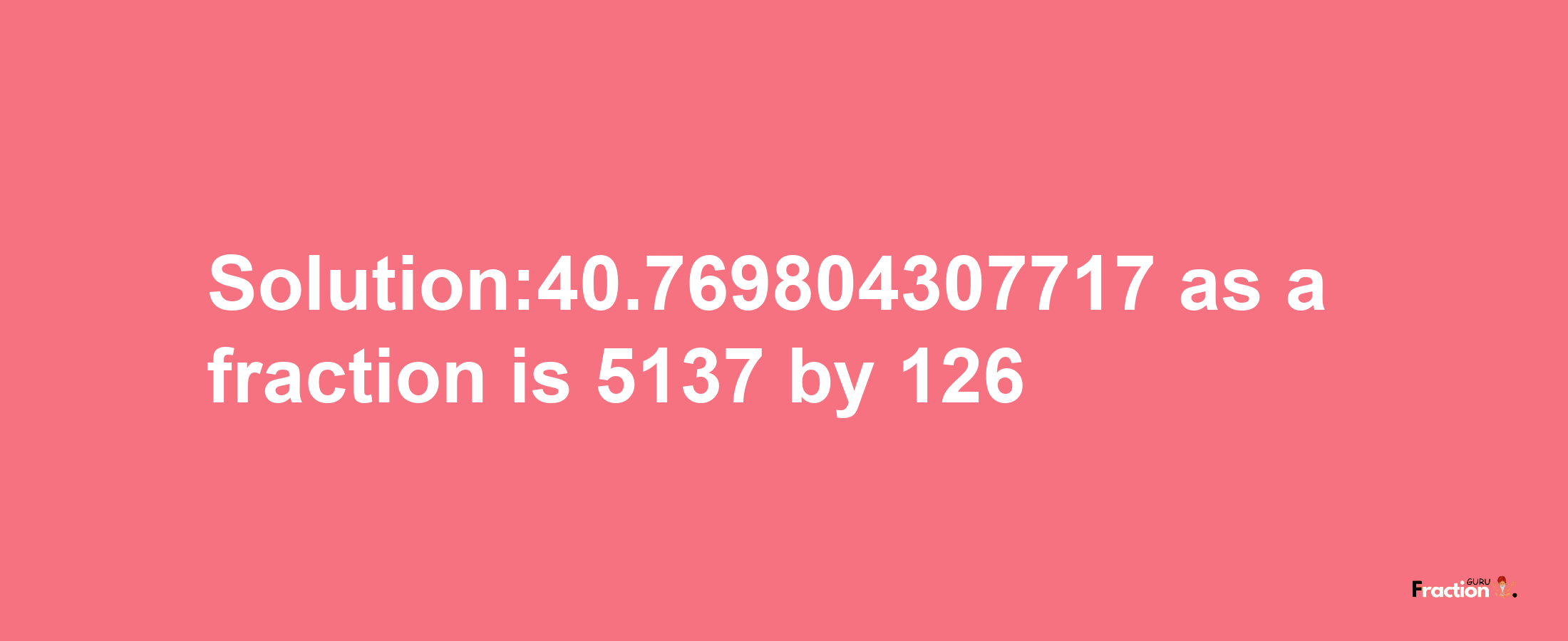 Solution:40.769804307717 as a fraction is 5137/126