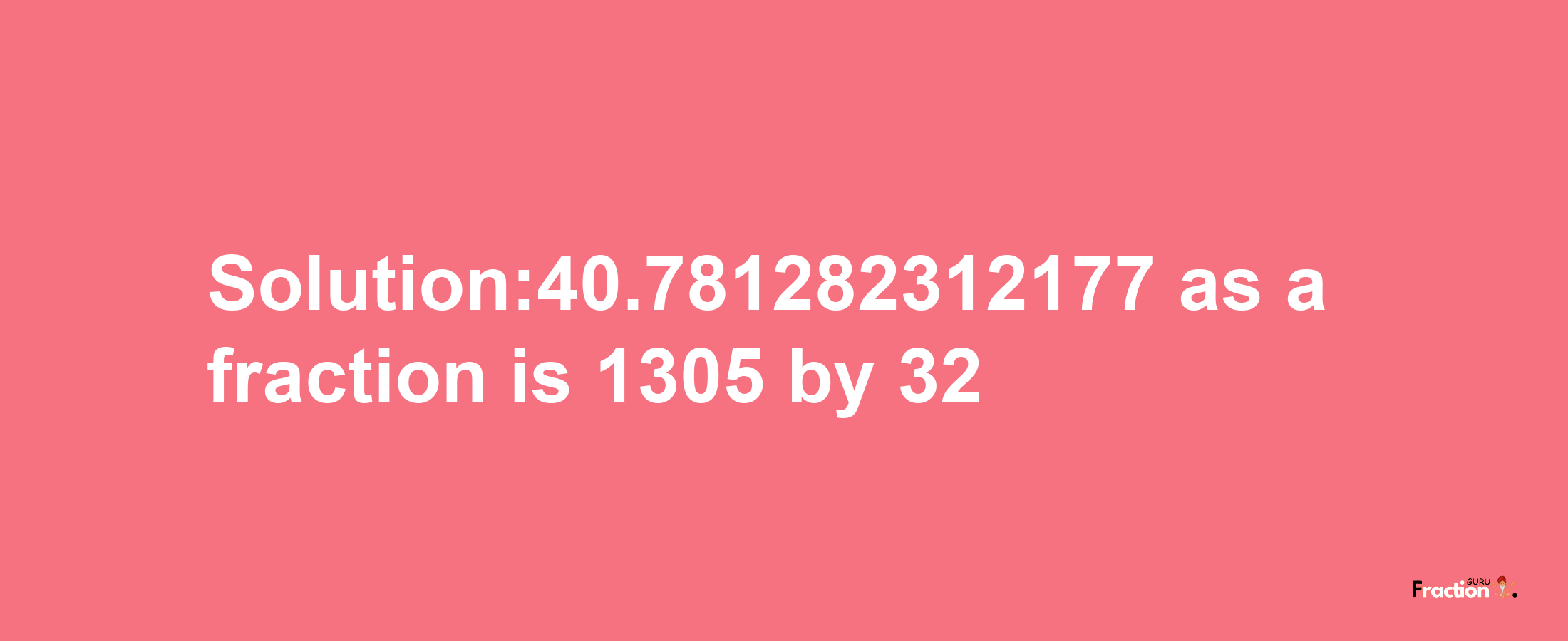 Solution:40.781282312177 as a fraction is 1305/32