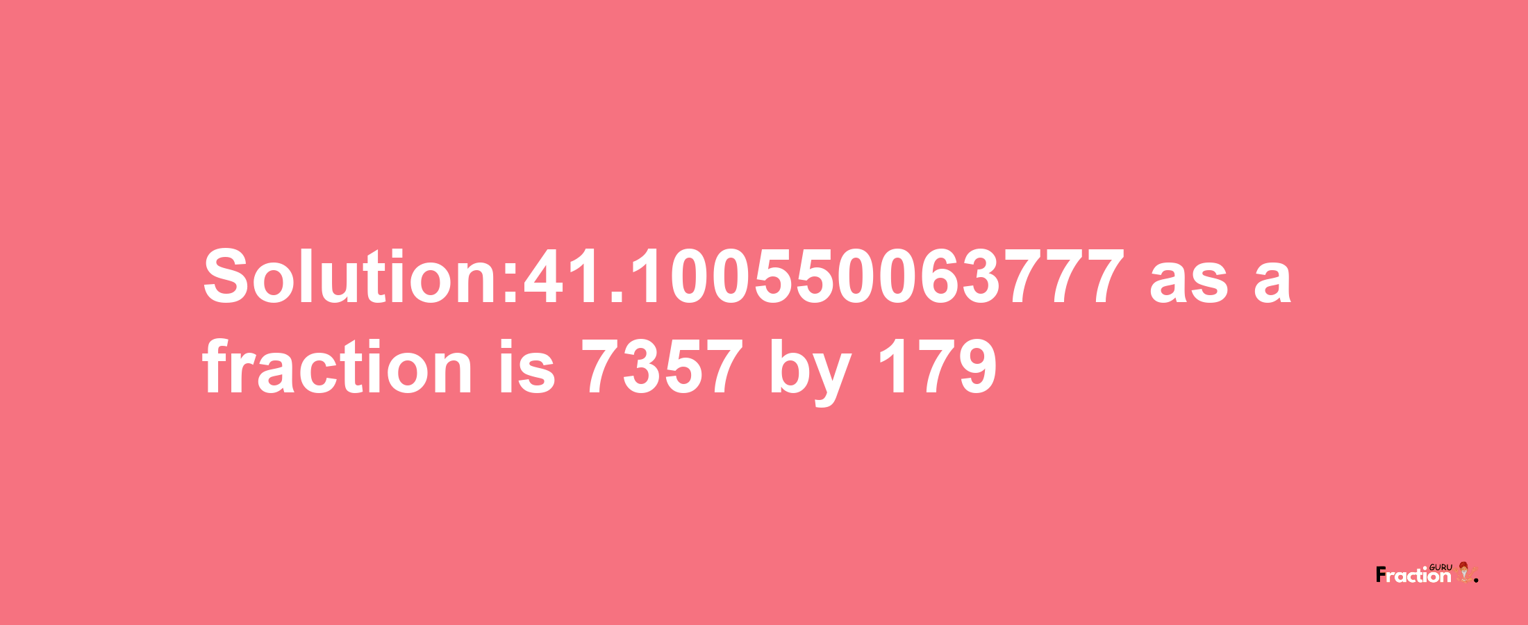 Solution:41.100550063777 as a fraction is 7357/179